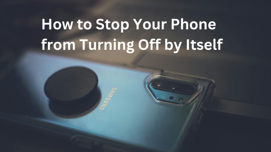 How to Stop Your Phone from Turning Off by Itself