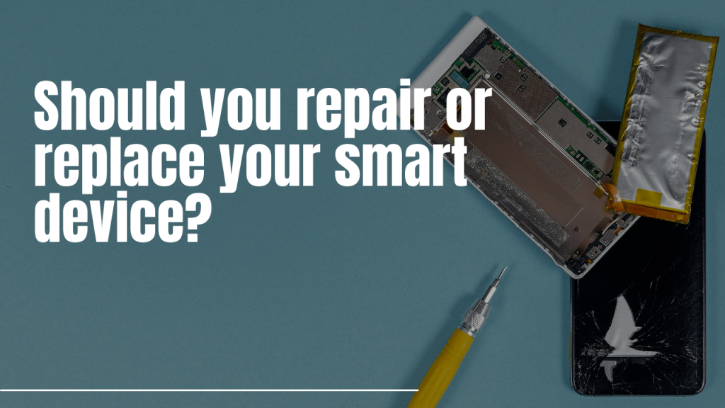 Should you repair or replace your smart device
